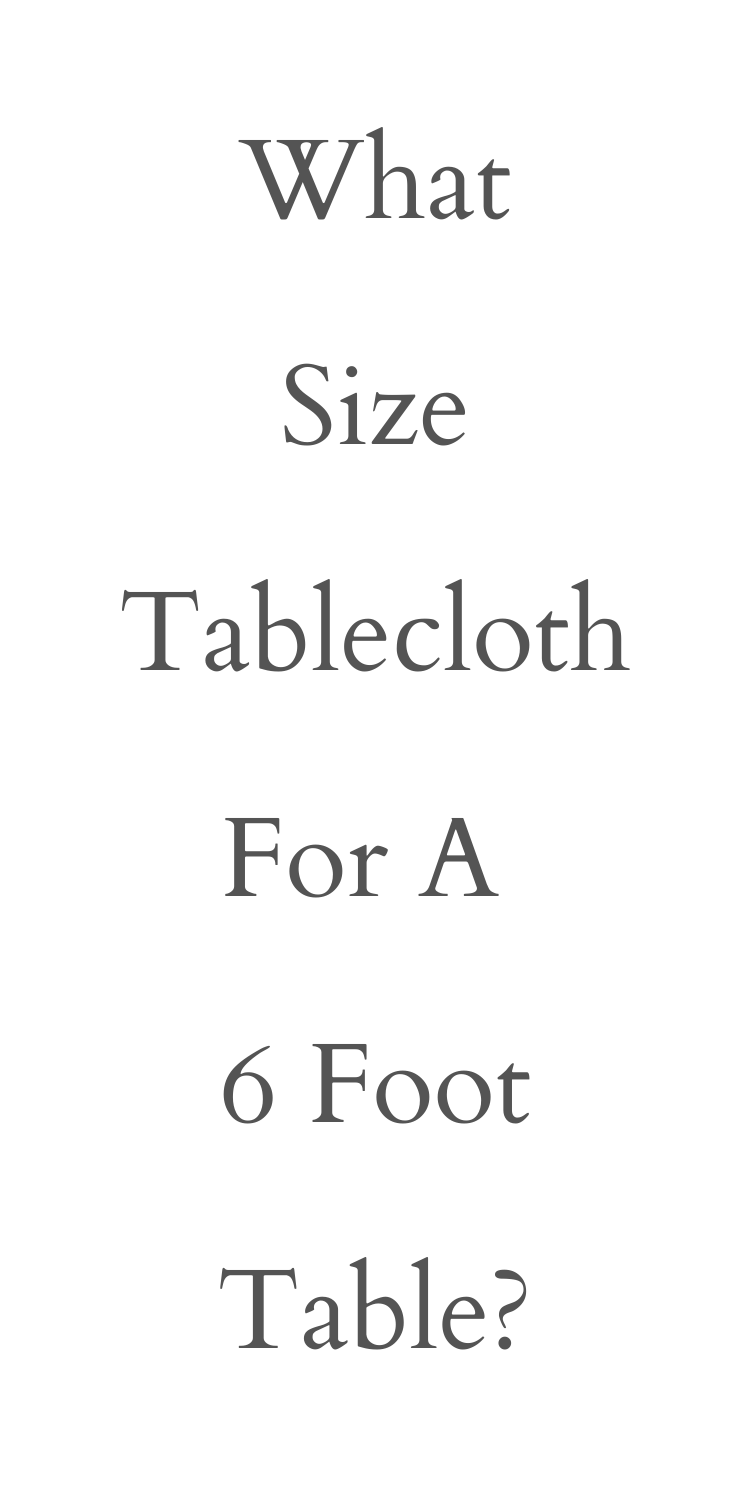 what size tablecloth for a 6 foot table